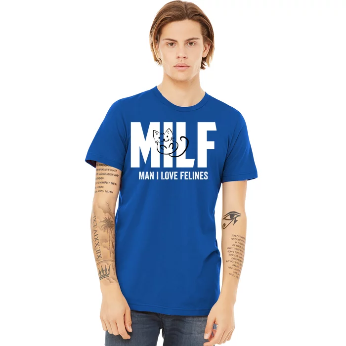 Milf I Love Felines Funny Humor Cat Lovers Saying Gift Premium T-Shirt