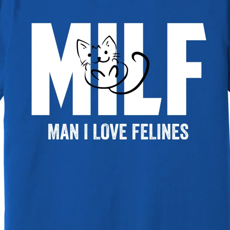 Milf I Love Felines Funny Humor Cat Lovers Saying Gift Premium T-Shirt