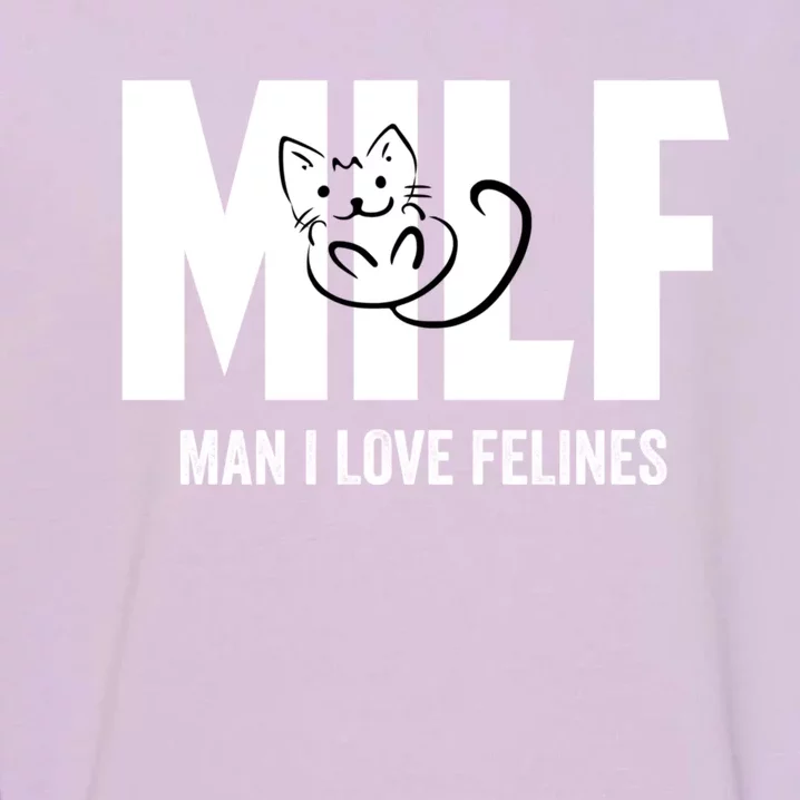 Milf I Love Felines Funny Humor Cat Lovers Saying Gift Garment-Dyed Sweatshirt