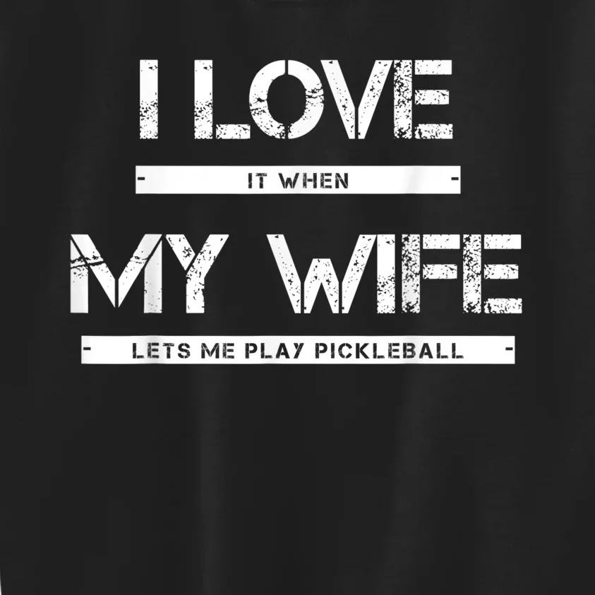 M.e.ns I Love It When My Wife Lets Me Play Pickleball Kids Sweatshirt