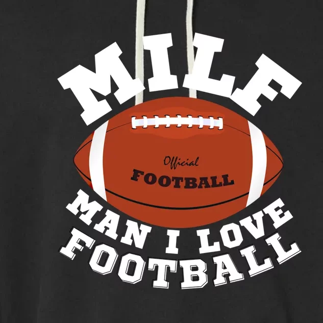 Milf I Love Football Funny Saying Milf Football Gift Garment-Dyed Fleece Hoodie