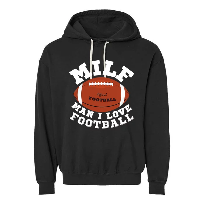 Milf I Love Football Funny Saying Milf Football Gift Garment-Dyed Fleece Hoodie