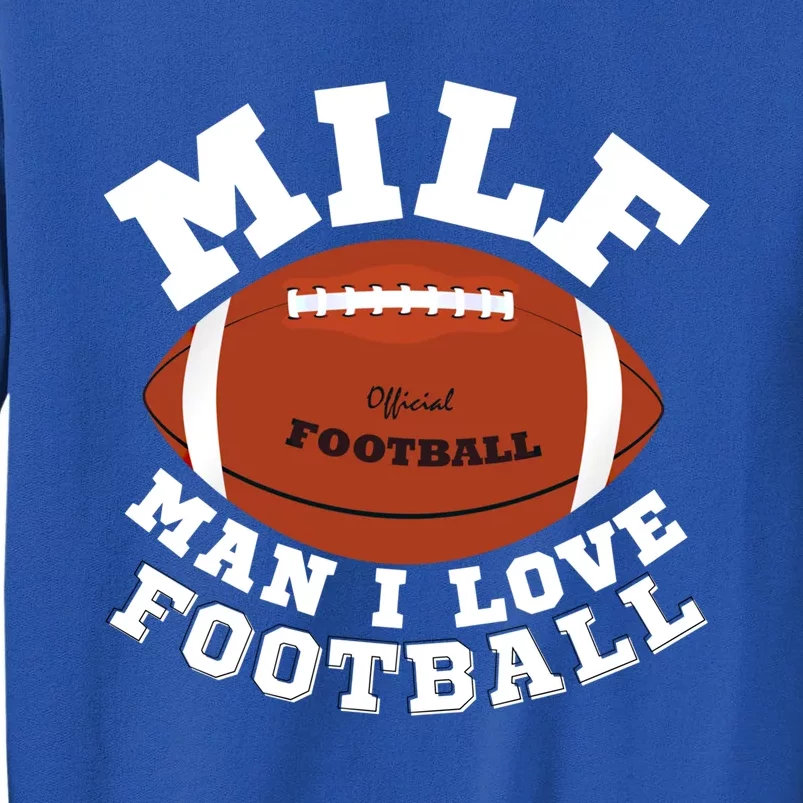 Milf I Love Football Funny Saying Milf Football Gift Sweatshirt