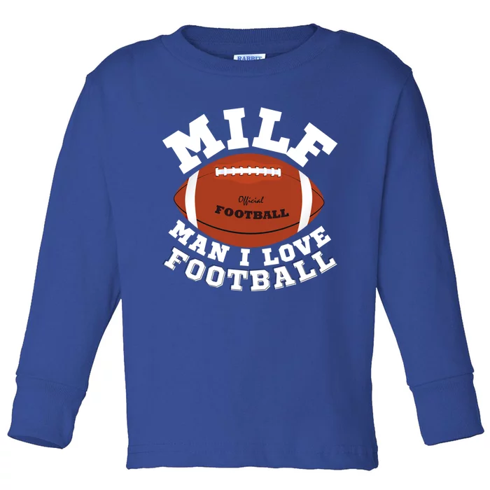 Milf I Love Football Funny Saying Milf Football Gift Toddler Long Sleeve Shirt