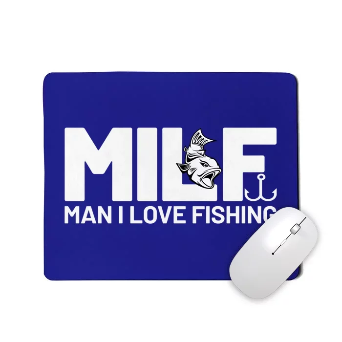 Man I Love Fishing Funny Sayings Milf Cute Gift Fishing Gift Mousepad