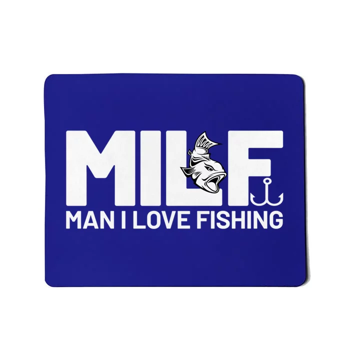 Man I Love Fishing Funny Sayings Milf Cute Gift Fishing Gift Mousepad