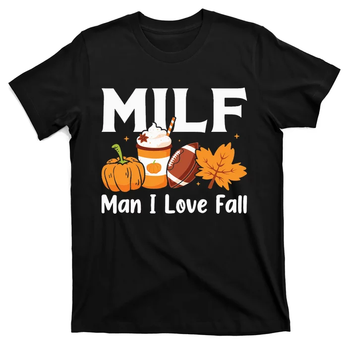 Man I Love Fall MILF Pumpkin Football Coffee Leaves Funny T-Shirt