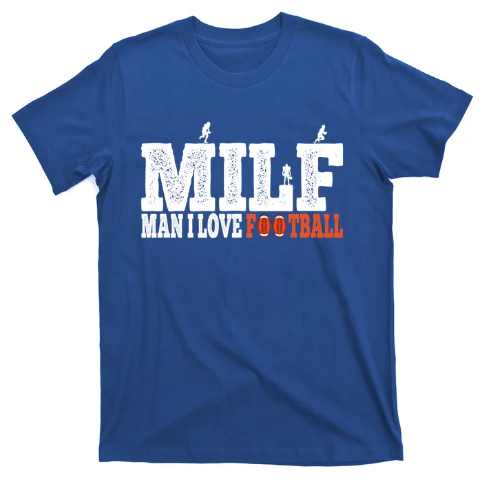 Man I Love Football Fan Football Goals Jersey Milf Hunter Funny Gift T-Shirt