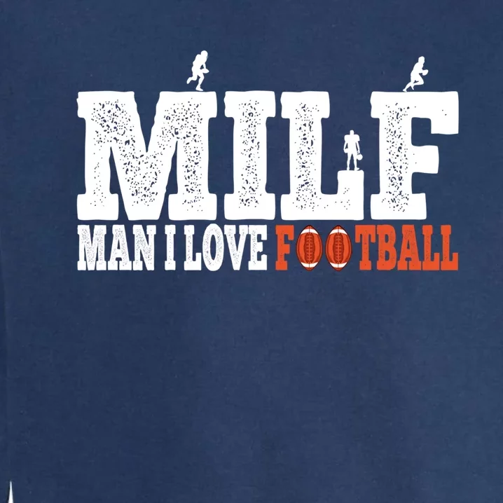 Man I Love Football Fan Football Goals Jersey Milf Hunter Funny Gift Garment-Dyed Sweatshirt