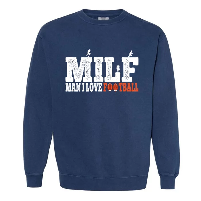 Man I Love Football Fan Football Goals Jersey Milf Hunter Funny Gift Garment-Dyed Sweatshirt