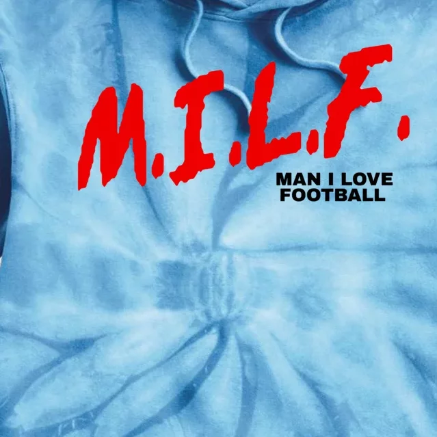 Man I Love Football Milf Funny Football Funny Gift Tie Dye Hoodie