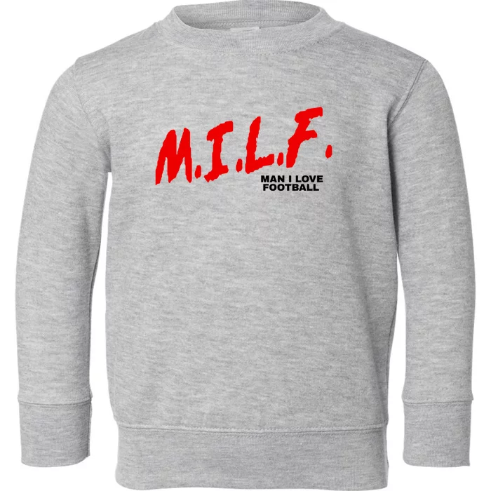 Man I Love Football Milf Funny Football Funny Gift Toddler Sweatshirt