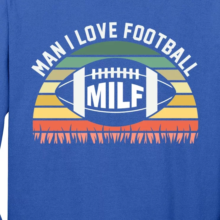 Man I Love Football Milf Funny Gridiron Fantasy Football Fan Gift Long Sleeve Shirt