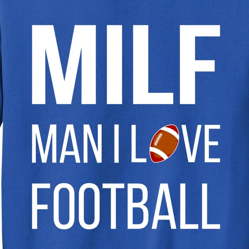 Man I Love Football Milf Quarterback Line Funny Football Gift Tall Sweatshirt