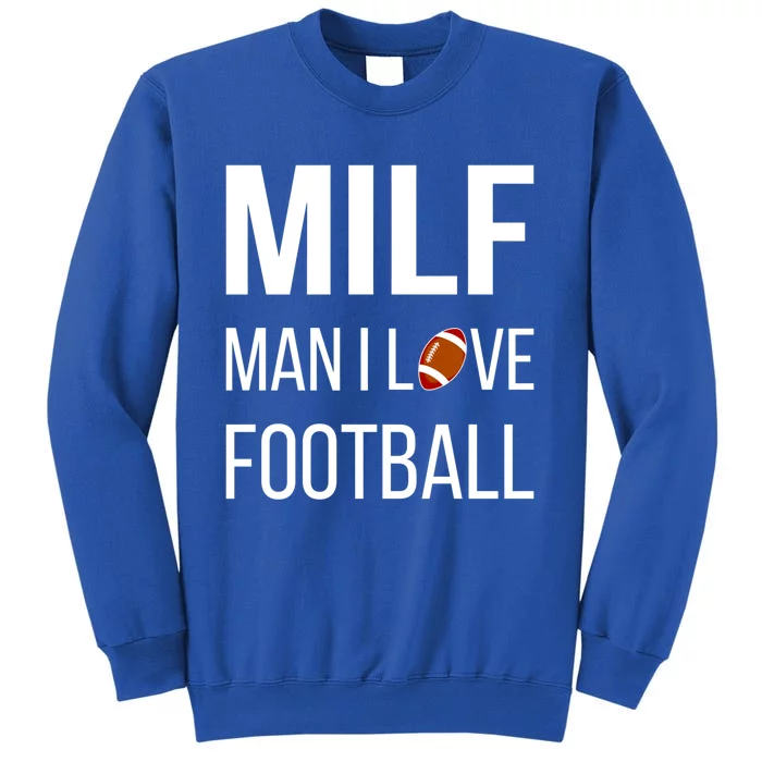 Man I Love Football Milf Quarterback Line Funny Football Gift Tall Sweatshirt