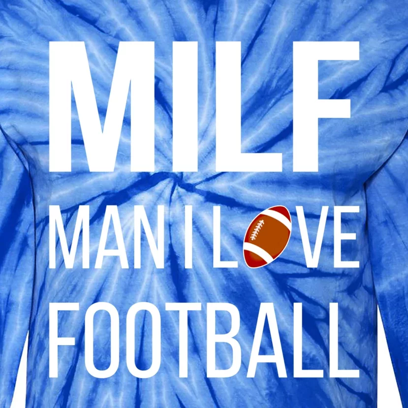 Man I Love Football Milf Quarterback Line Funny Football Gift Tie-Dye Long Sleeve Shirt