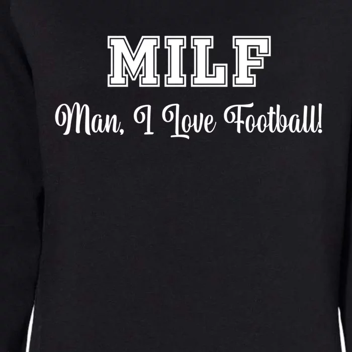 Man I Love Football! Funny Sexy Milf 'S/mom's Great Gift Womens California Wash Sweatshirt