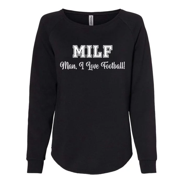 Man I Love Football! Funny Sexy Milf 'S/mom's Great Gift Womens California Wash Sweatshirt