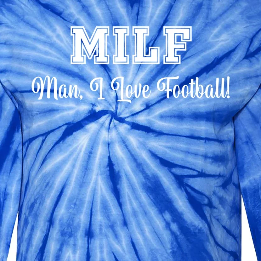 Man I Love Football! Funny Sexy Milf 'S/mom's Great Gift Tie-Dye Long Sleeve Shirt