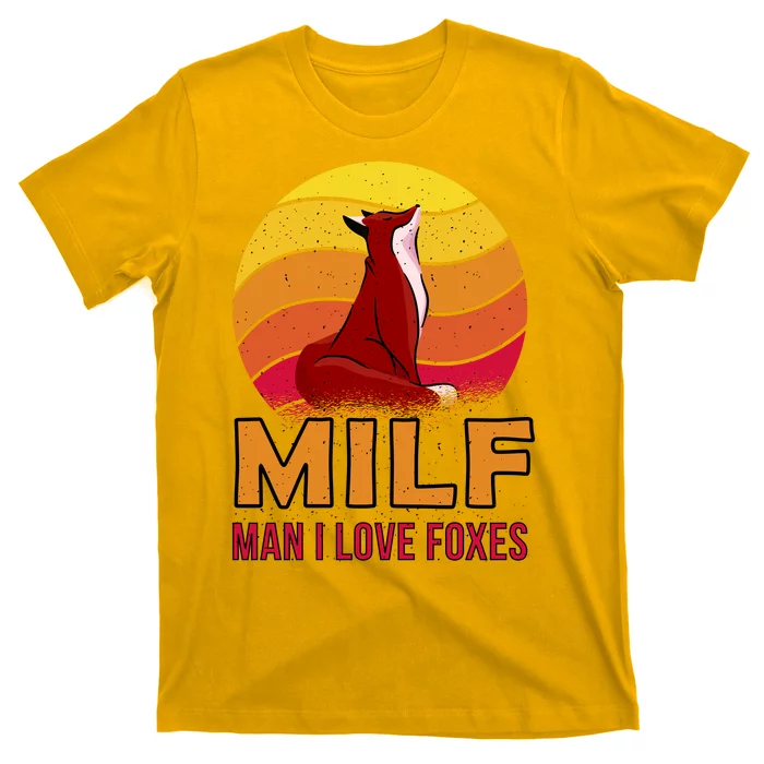 Man I Love Foxes MILF T-Shirt