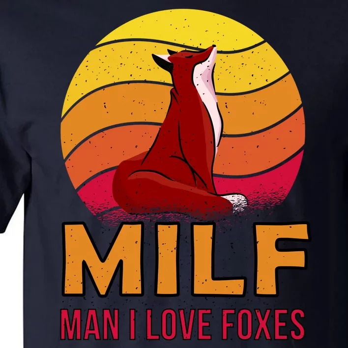 Man I Love Foxes MILF Tall T-Shirt