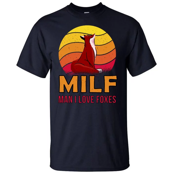 Man I Love Foxes MILF Tall T-Shirt