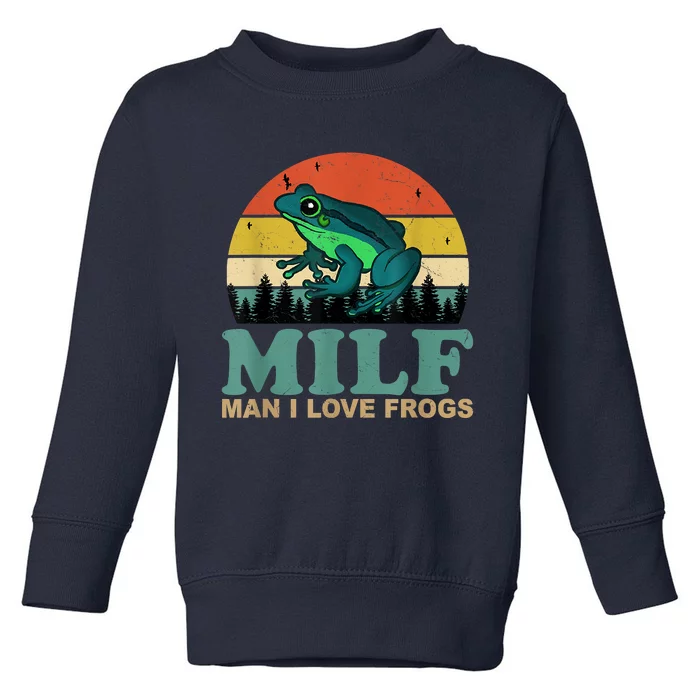 MILFMan I Love Frogs Funny Saying Frog Amphibian Lovers Toddler Sweatshirt