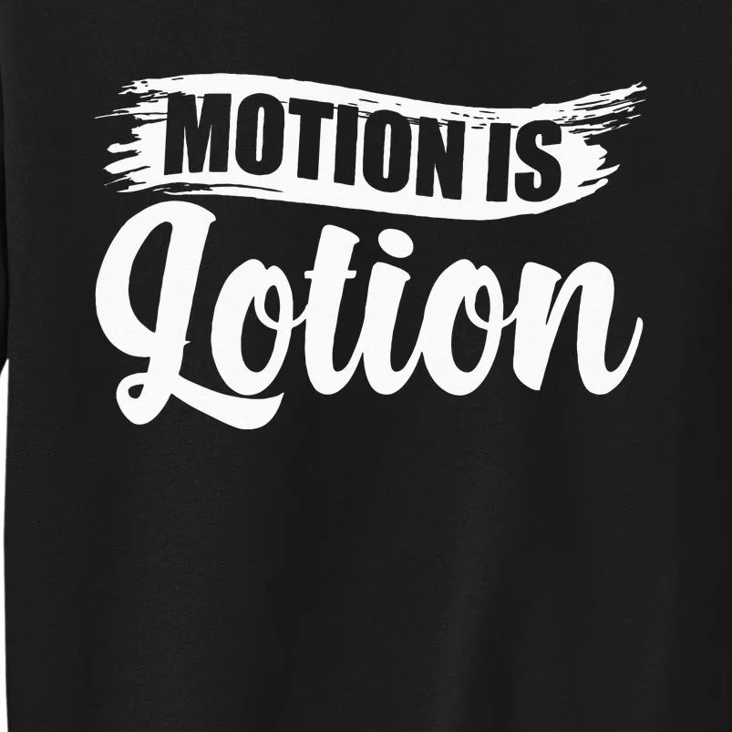 Motion Is Lotion Physical Therapist PT Therapist Tall Sweatshirt