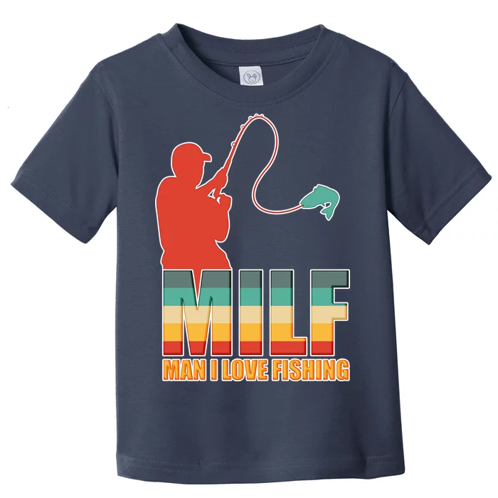 MILF Man I Love Fishing Toddler T-Shirt