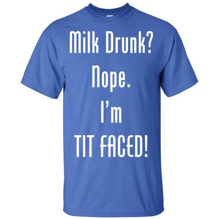 Milk Drunk Nope I'm Tit Faced Tall T-Shirt