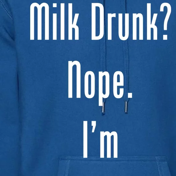 Milk Drunk Nope I'm Tit Faced Premium Hoodie