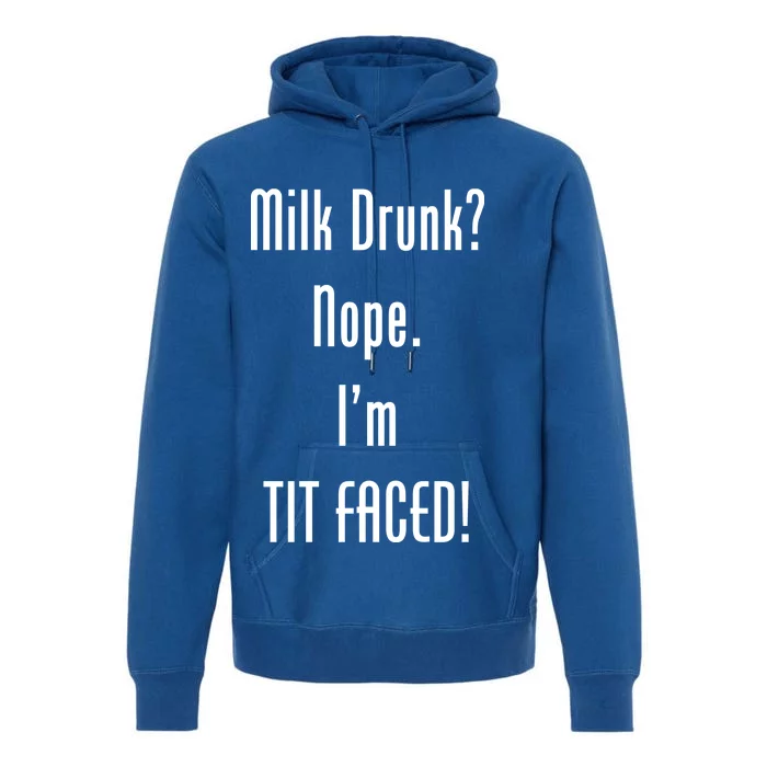 Milk Drunk Nope I'm Tit Faced Premium Hoodie