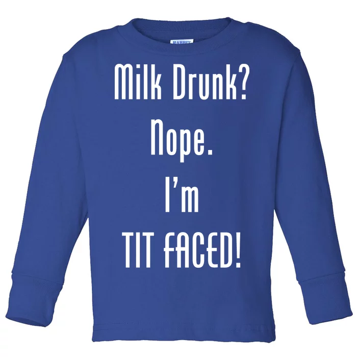 Milk Drunk Nope I'm Tit Faced Toddler Long Sleeve Shirt