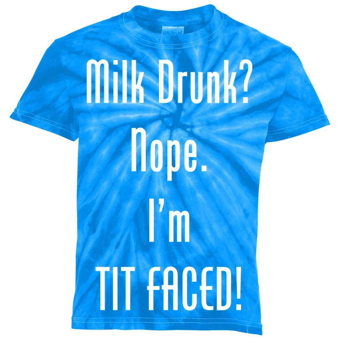 Milk Drunk Nope I'm Tit Faced Kids Tie-Dye T-Shirt