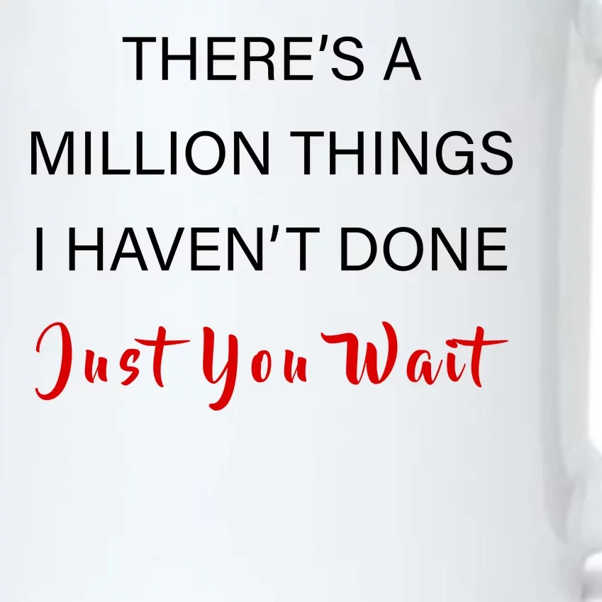 Million Things I Haven't Done You Just Wait Black Color Changing Mug