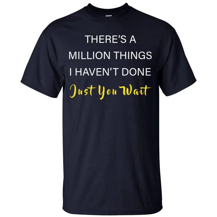 Million Things I Haven't Done You Just Wait Tall T-Shirt