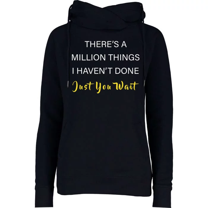 Million Things I Haven't Done You Just Wait Womens Funnel Neck Pullover Hood