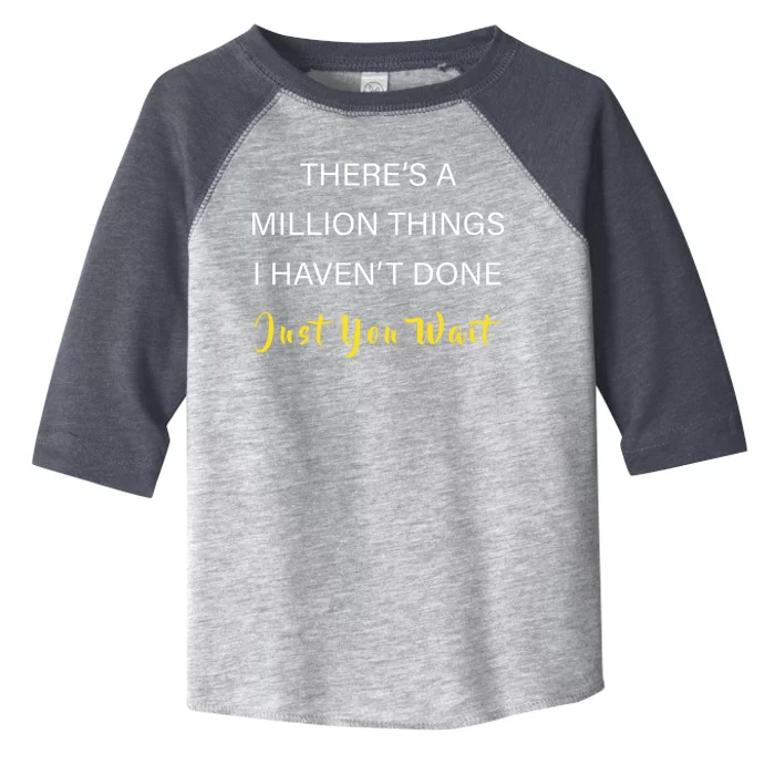 Million Things I Haven't Done You Just Wait Toddler Fine Jersey T-Shirt