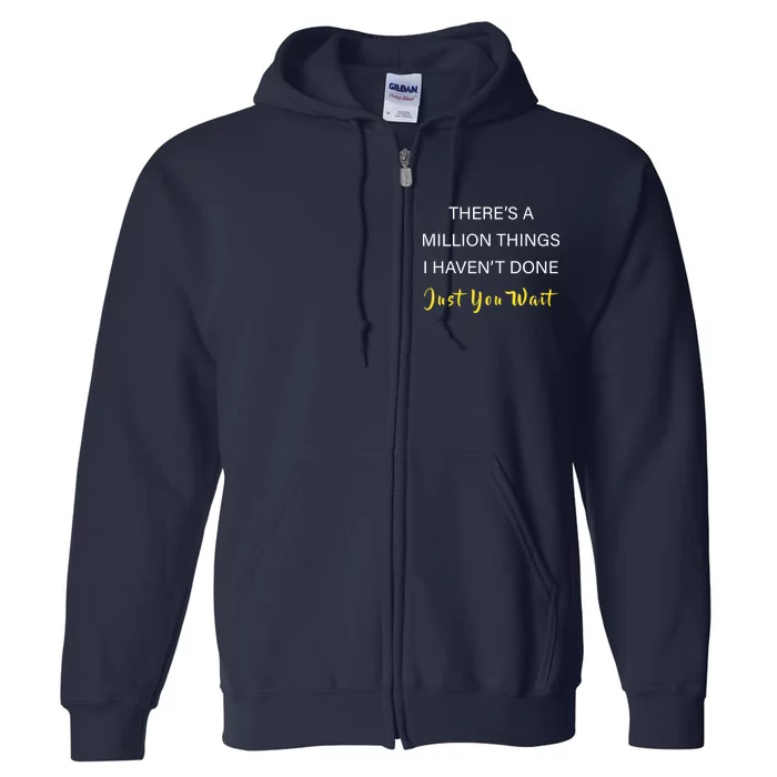 Million Things I Haven't Done You Just Wait Full Zip Hoodie