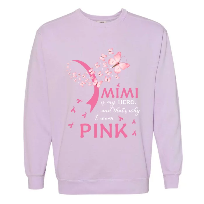 Mimi Is My Hero Thats Why I Wear Pink Ribbon Pink Hear Gift Garment-Dyed Sweatshirt