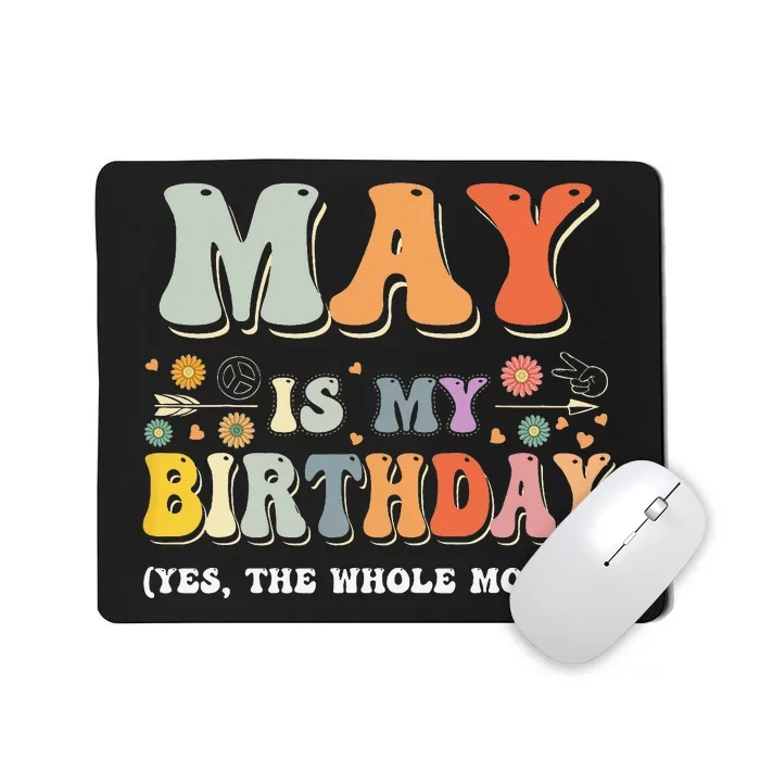 May Is My Birthday Yes The Whole Month Birthday Groovy Mousepad