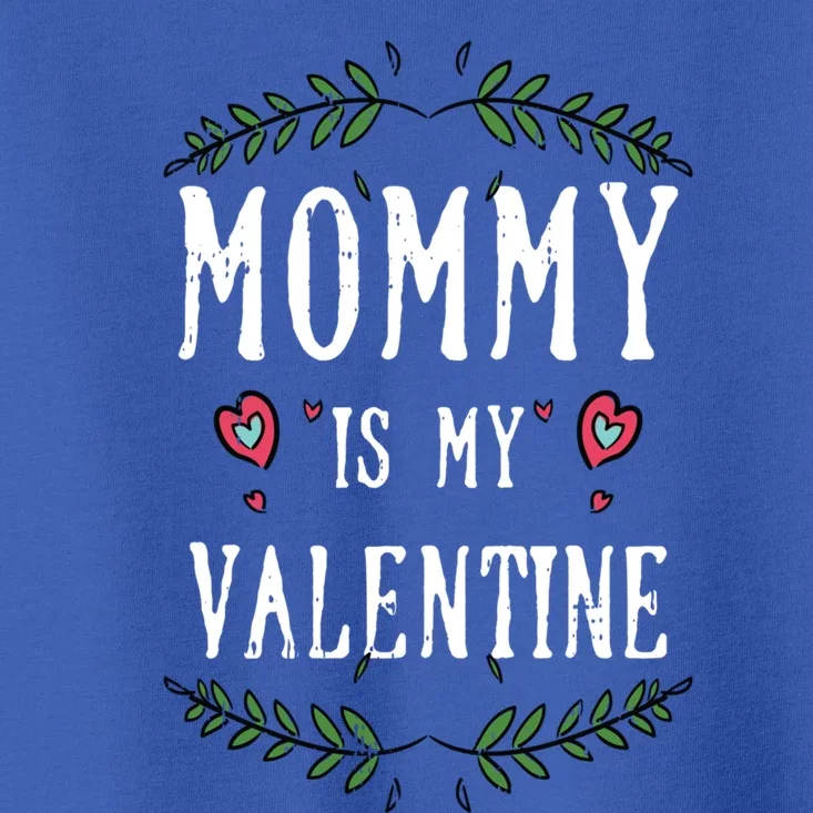 Mommy Is My Valentines Day Gift Love Cute Gift Toddler T-Shirt