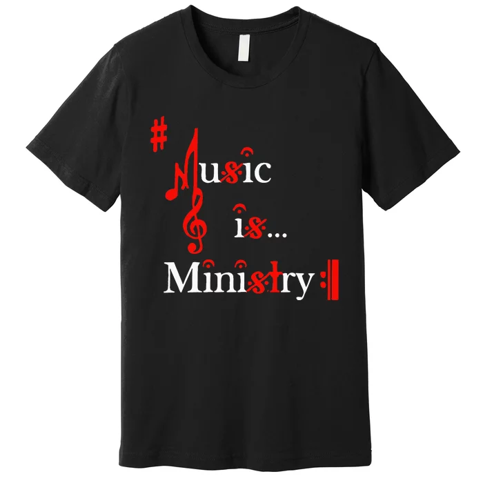 Music Is Ministry For Women Funny Musician Premium T-Shirt