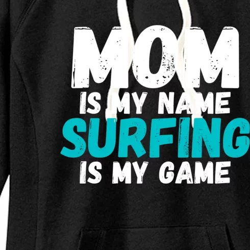 Mom Is My Name Surfing Is My Game Surfer Mother Cool Gift Women's Fleece Hoodie