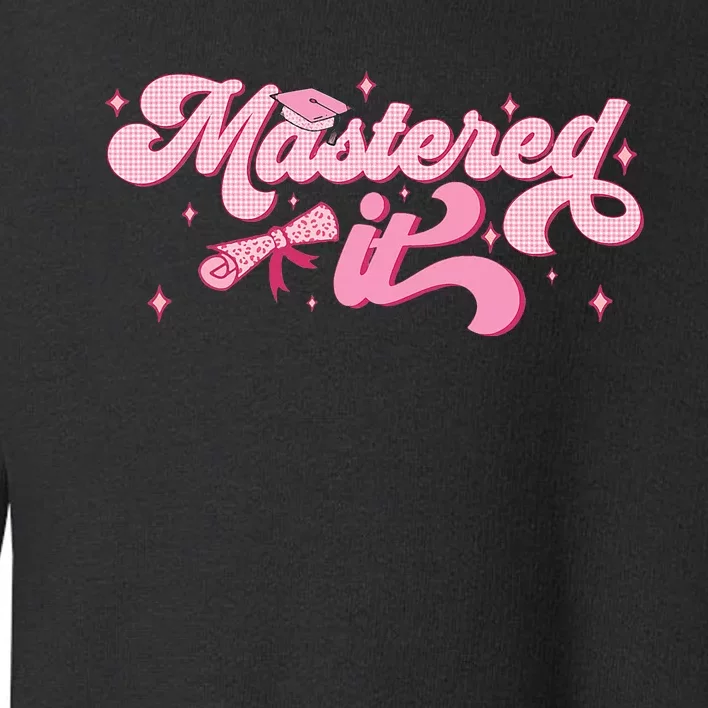 Mastered It M.A.S.T.E.R.S Degree Graduate Mba Graduation Toddler Sweatshirt