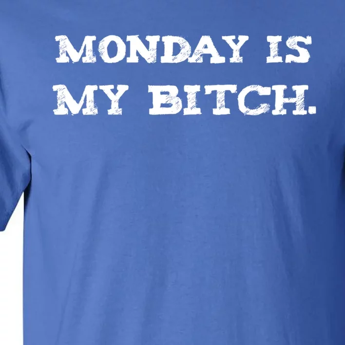 Monday Is My Bitch Funny Workout Inspiration Hustle Hard Gift Tall T-Shirt