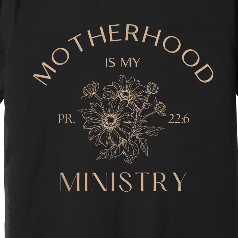 Motherhood Is My Ministry Homeschool Mom Christian Mom Premium T-Shirt