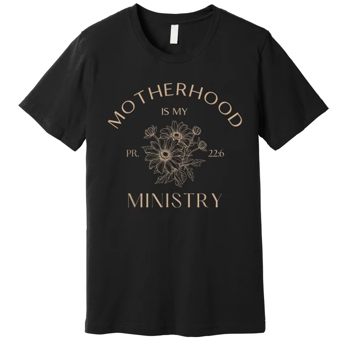 Motherhood Is My Ministry Homeschool Mom Christian Mom Premium T-Shirt