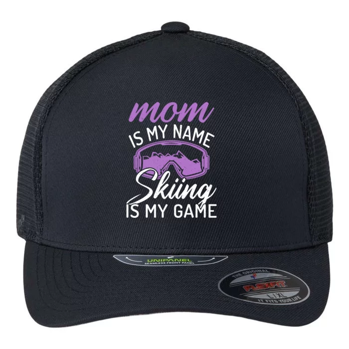 Mom Is My Name Skiing Is My Game Snow Winter Sport Skier Cool Gift Flexfit Unipanel Trucker Cap