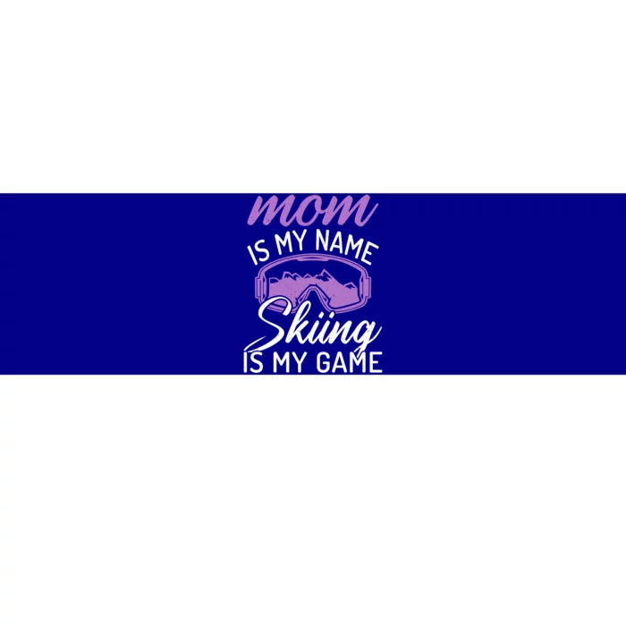 Mom Is My Name Skiing Is My Game Snow Winter Sport Skier Cool Gift Bumper Sticker